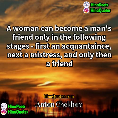 Anton Chekhov Quotes | A woman can become a man's friend